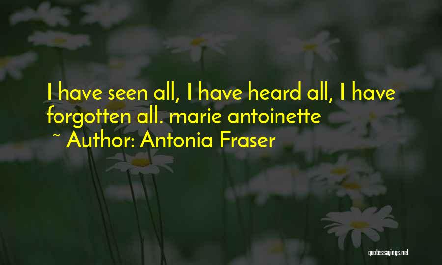 Antonia Fraser Quotes: I Have Seen All, I Have Heard All, I Have Forgotten All. Marie Antoinette