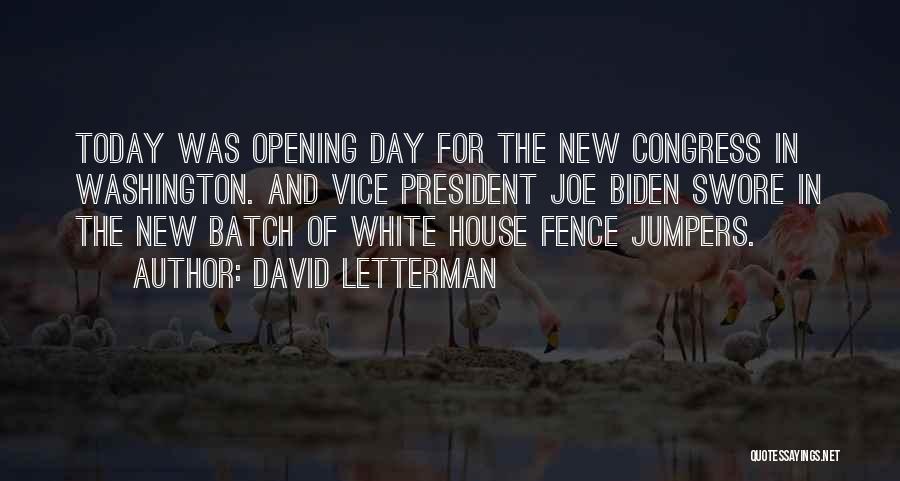 David Letterman Quotes: Today Was Opening Day For The New Congress In Washington. And Vice President Joe Biden Swore In The New Batch