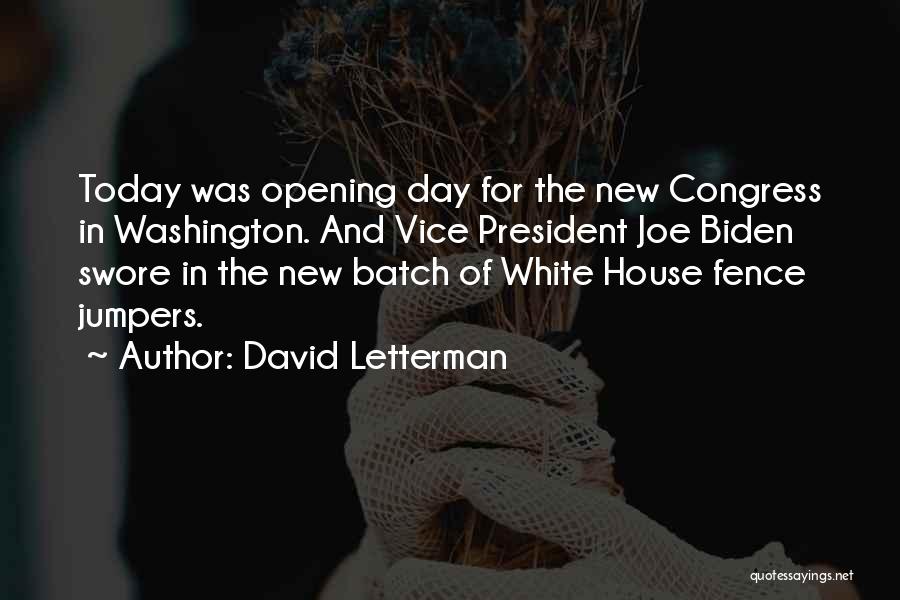 David Letterman Quotes: Today Was Opening Day For The New Congress In Washington. And Vice President Joe Biden Swore In The New Batch