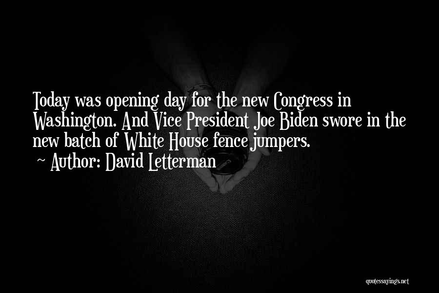 David Letterman Quotes: Today Was Opening Day For The New Congress In Washington. And Vice President Joe Biden Swore In The New Batch