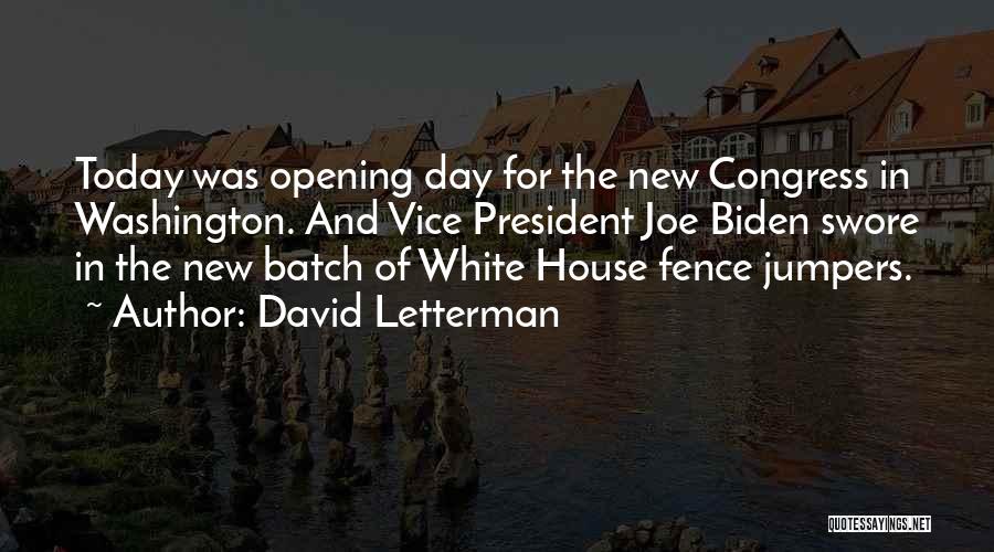 David Letterman Quotes: Today Was Opening Day For The New Congress In Washington. And Vice President Joe Biden Swore In The New Batch