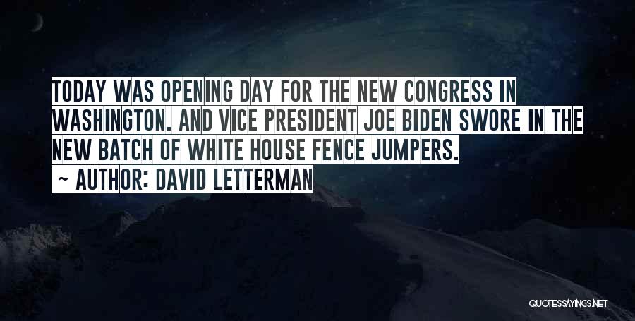 David Letterman Quotes: Today Was Opening Day For The New Congress In Washington. And Vice President Joe Biden Swore In The New Batch