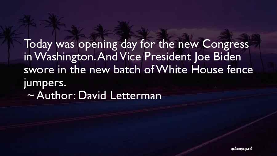 David Letterman Quotes: Today Was Opening Day For The New Congress In Washington. And Vice President Joe Biden Swore In The New Batch