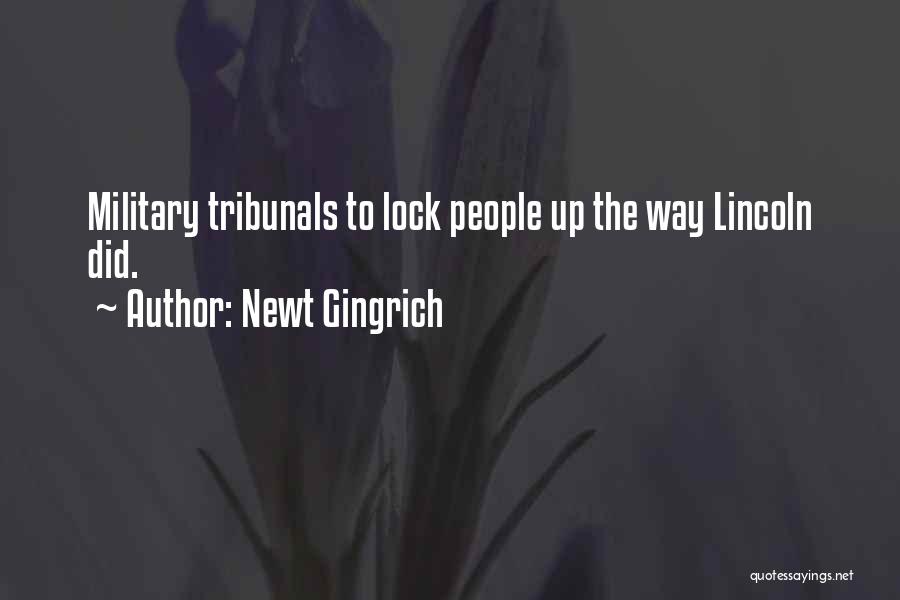 Newt Gingrich Quotes: Military Tribunals To Lock People Up The Way Lincoln Did.