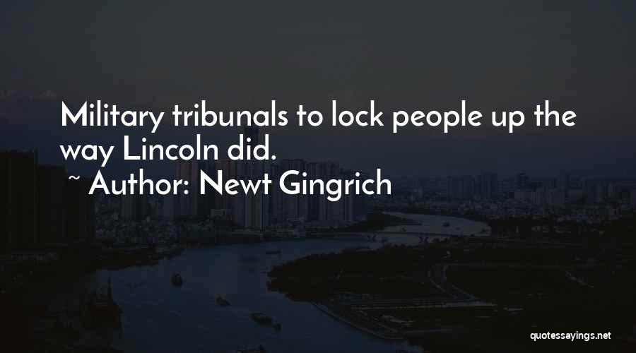 Newt Gingrich Quotes: Military Tribunals To Lock People Up The Way Lincoln Did.