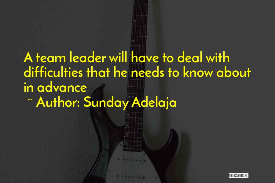 Sunday Adelaja Quotes: A Team Leader Will Have To Deal With Difficulties That He Needs To Know About In Advance