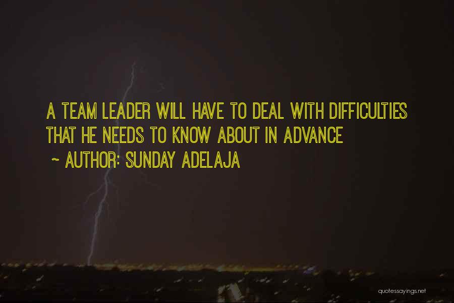 Sunday Adelaja Quotes: A Team Leader Will Have To Deal With Difficulties That He Needs To Know About In Advance