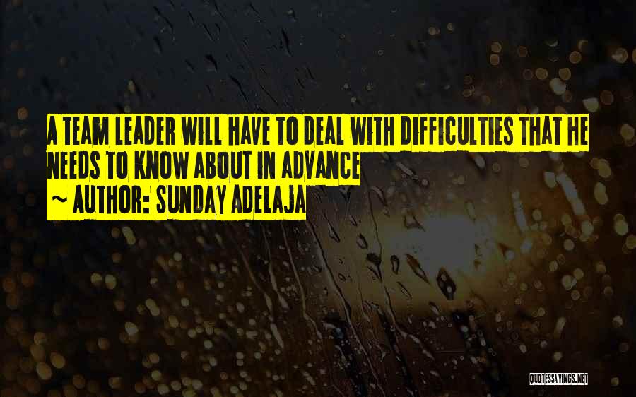 Sunday Adelaja Quotes: A Team Leader Will Have To Deal With Difficulties That He Needs To Know About In Advance