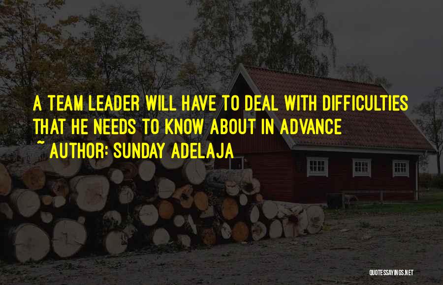 Sunday Adelaja Quotes: A Team Leader Will Have To Deal With Difficulties That He Needs To Know About In Advance