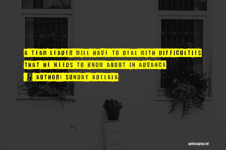 Sunday Adelaja Quotes: A Team Leader Will Have To Deal With Difficulties That He Needs To Know About In Advance