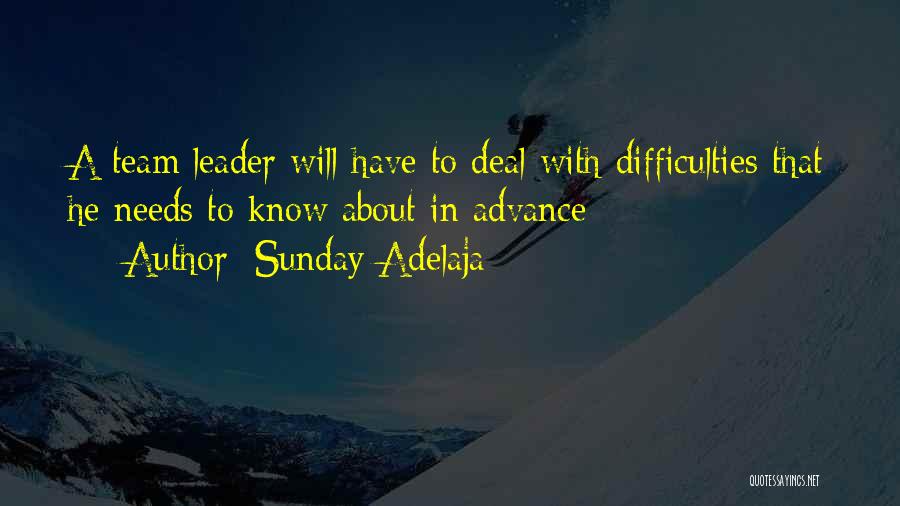 Sunday Adelaja Quotes: A Team Leader Will Have To Deal With Difficulties That He Needs To Know About In Advance