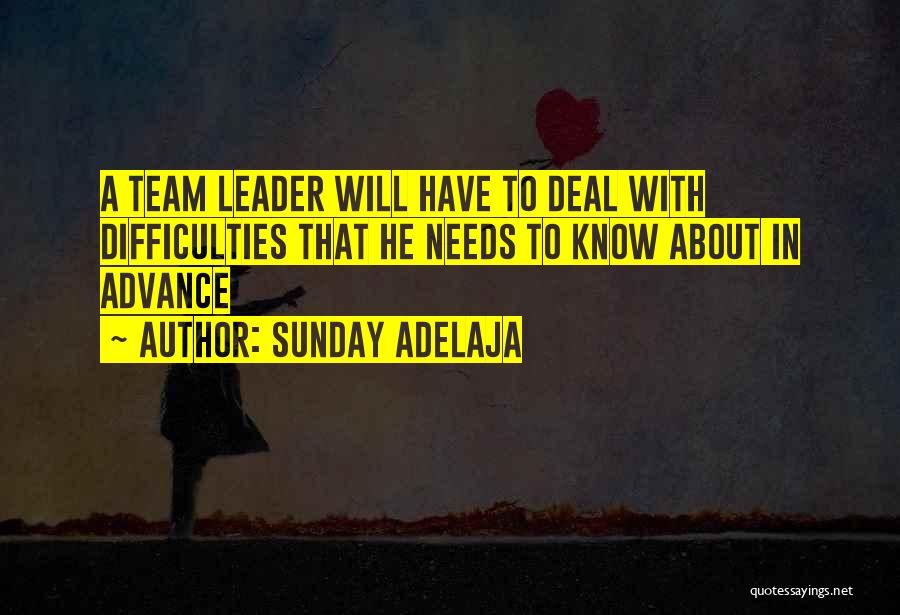 Sunday Adelaja Quotes: A Team Leader Will Have To Deal With Difficulties That He Needs To Know About In Advance