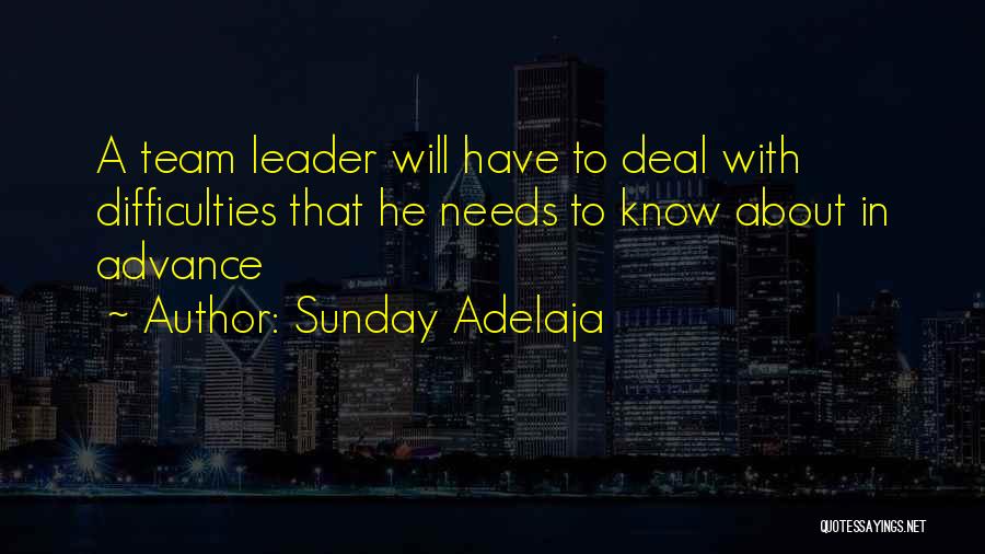 Sunday Adelaja Quotes: A Team Leader Will Have To Deal With Difficulties That He Needs To Know About In Advance