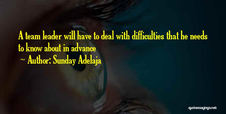 Sunday Adelaja Quotes: A Team Leader Will Have To Deal With Difficulties That He Needs To Know About In Advance