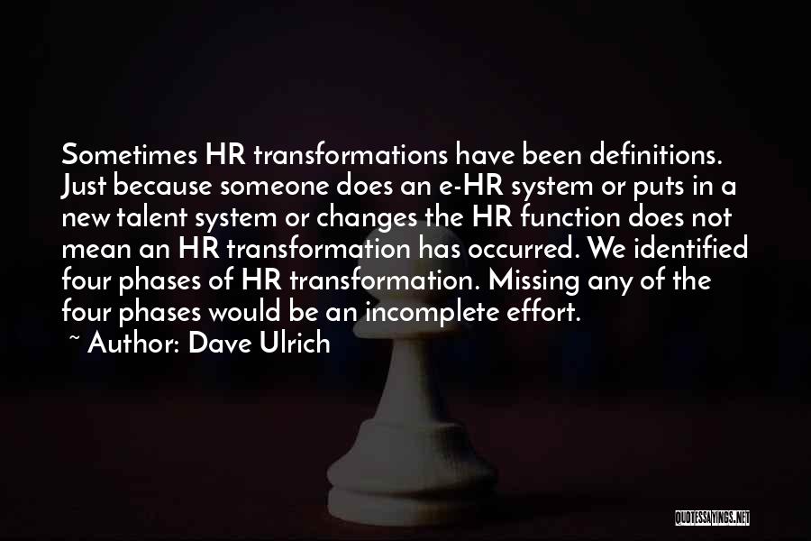 Dave Ulrich Quotes: Sometimes Hr Transformations Have Been Definitions. Just Because Someone Does An E-hr System Or Puts In A New Talent System