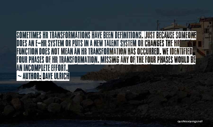 Dave Ulrich Quotes: Sometimes Hr Transformations Have Been Definitions. Just Because Someone Does An E-hr System Or Puts In A New Talent System