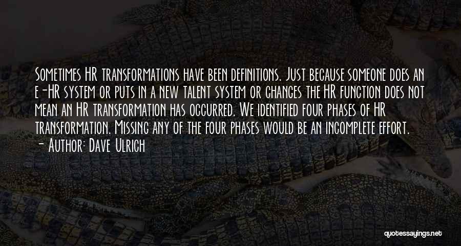 Dave Ulrich Quotes: Sometimes Hr Transformations Have Been Definitions. Just Because Someone Does An E-hr System Or Puts In A New Talent System