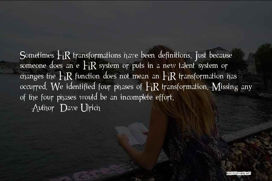 Dave Ulrich Quotes: Sometimes Hr Transformations Have Been Definitions. Just Because Someone Does An E-hr System Or Puts In A New Talent System