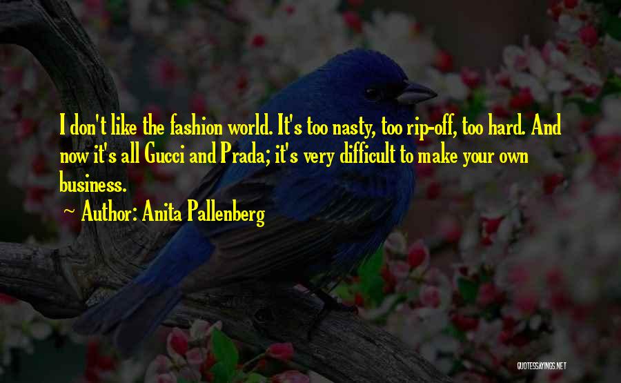 Anita Pallenberg Quotes: I Don't Like The Fashion World. It's Too Nasty, Too Rip-off, Too Hard. And Now It's All Gucci And Prada;