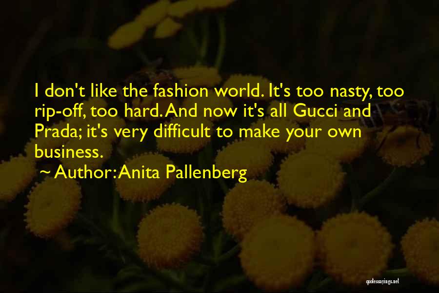 Anita Pallenberg Quotes: I Don't Like The Fashion World. It's Too Nasty, Too Rip-off, Too Hard. And Now It's All Gucci And Prada;