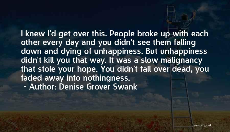 Denise Grover Swank Quotes: I Knew I'd Get Over This. People Broke Up With Each Other Every Day And You Didn't See Them Falling