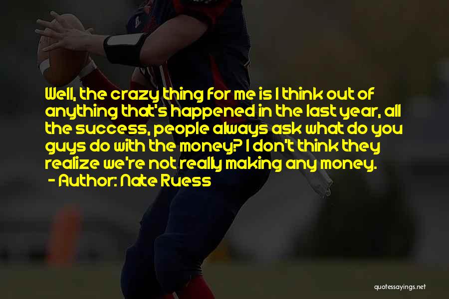 Nate Ruess Quotes: Well, The Crazy Thing For Me Is I Think Out Of Anything That's Happened In The Last Year, All The
