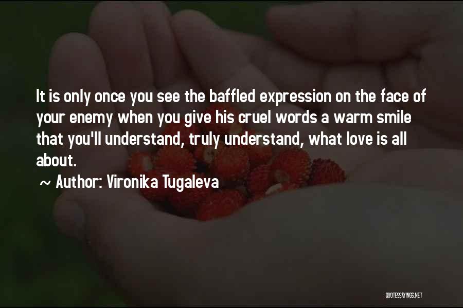 Vironika Tugaleva Quotes: It Is Only Once You See The Baffled Expression On The Face Of Your Enemy When You Give His Cruel
