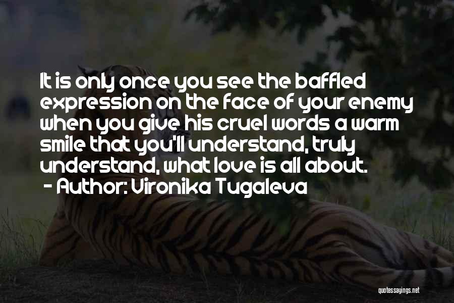 Vironika Tugaleva Quotes: It Is Only Once You See The Baffled Expression On The Face Of Your Enemy When You Give His Cruel