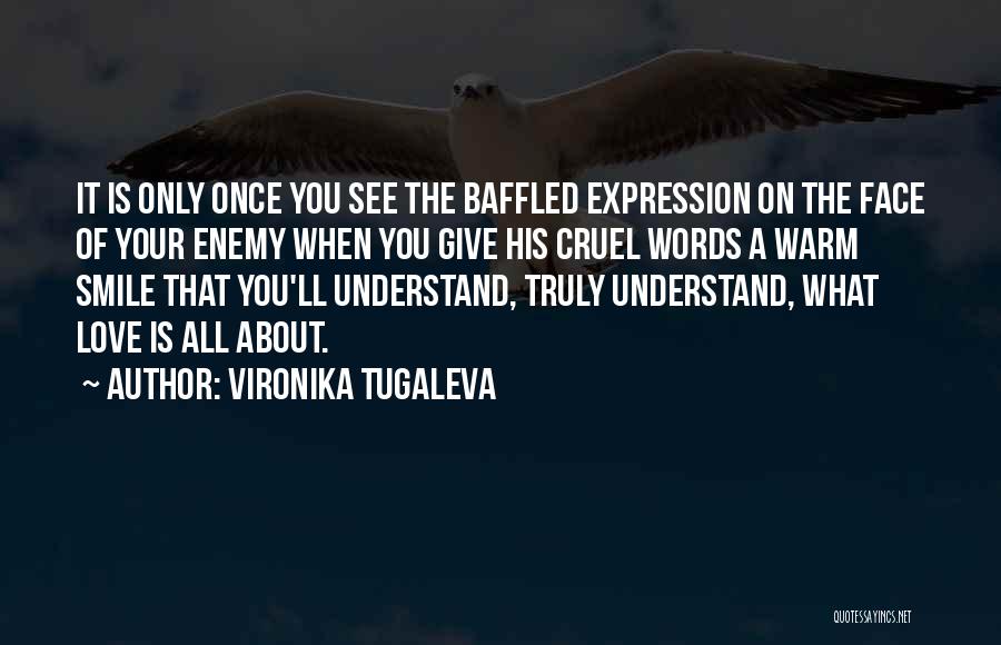 Vironika Tugaleva Quotes: It Is Only Once You See The Baffled Expression On The Face Of Your Enemy When You Give His Cruel