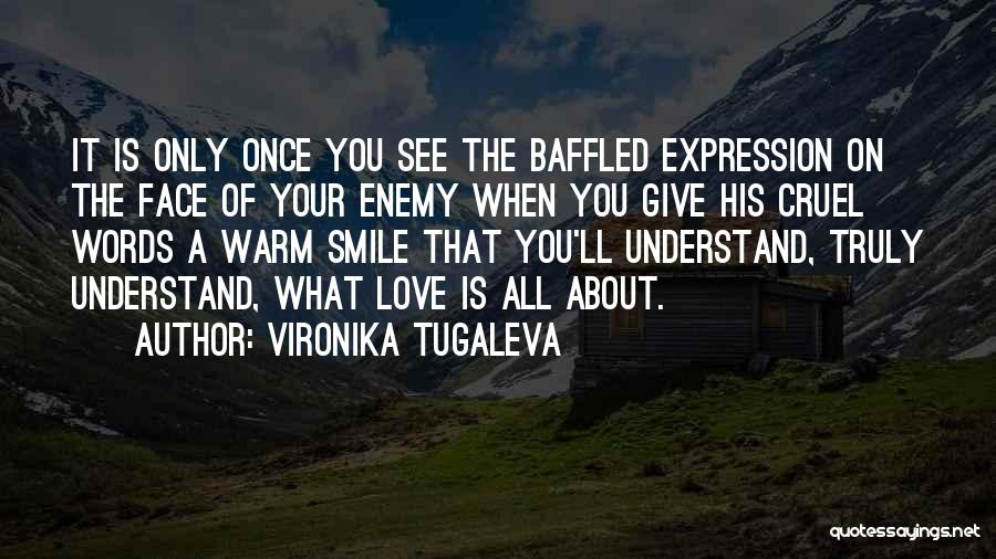 Vironika Tugaleva Quotes: It Is Only Once You See The Baffled Expression On The Face Of Your Enemy When You Give His Cruel