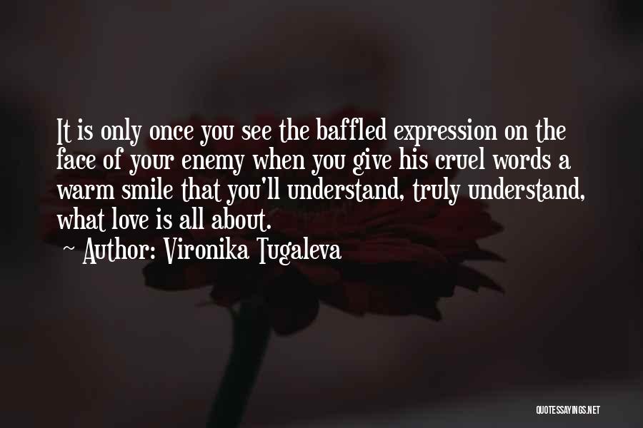 Vironika Tugaleva Quotes: It Is Only Once You See The Baffled Expression On The Face Of Your Enemy When You Give His Cruel