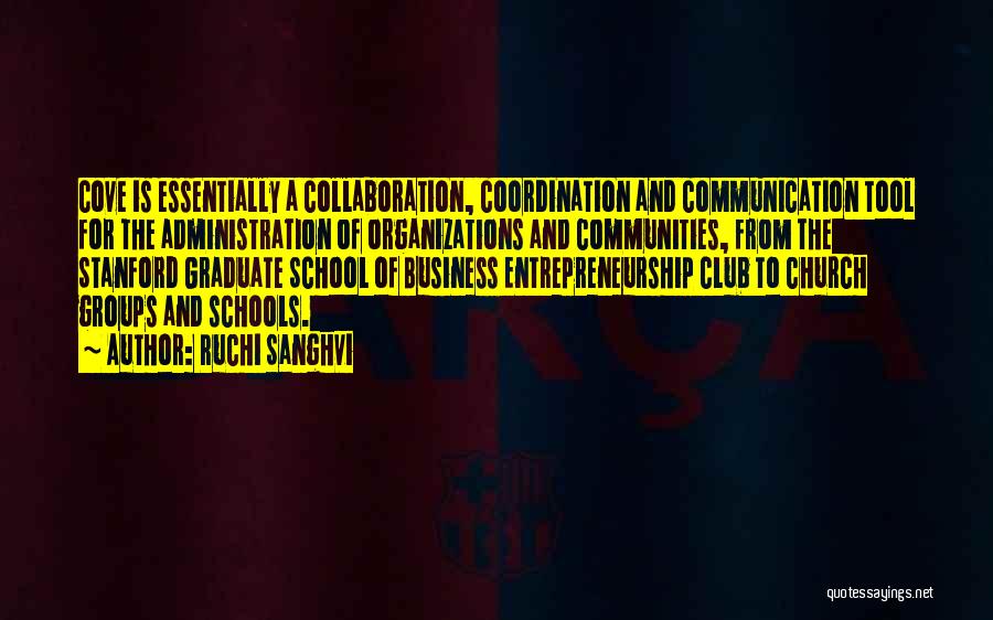 Ruchi Sanghvi Quotes: Cove Is Essentially A Collaboration, Coordination And Communication Tool For The Administration Of Organizations And Communities, From The Stanford Graduate