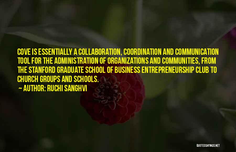 Ruchi Sanghvi Quotes: Cove Is Essentially A Collaboration, Coordination And Communication Tool For The Administration Of Organizations And Communities, From The Stanford Graduate