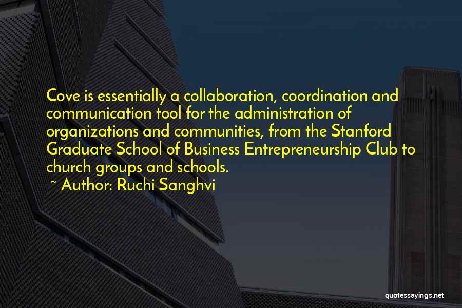 Ruchi Sanghvi Quotes: Cove Is Essentially A Collaboration, Coordination And Communication Tool For The Administration Of Organizations And Communities, From The Stanford Graduate