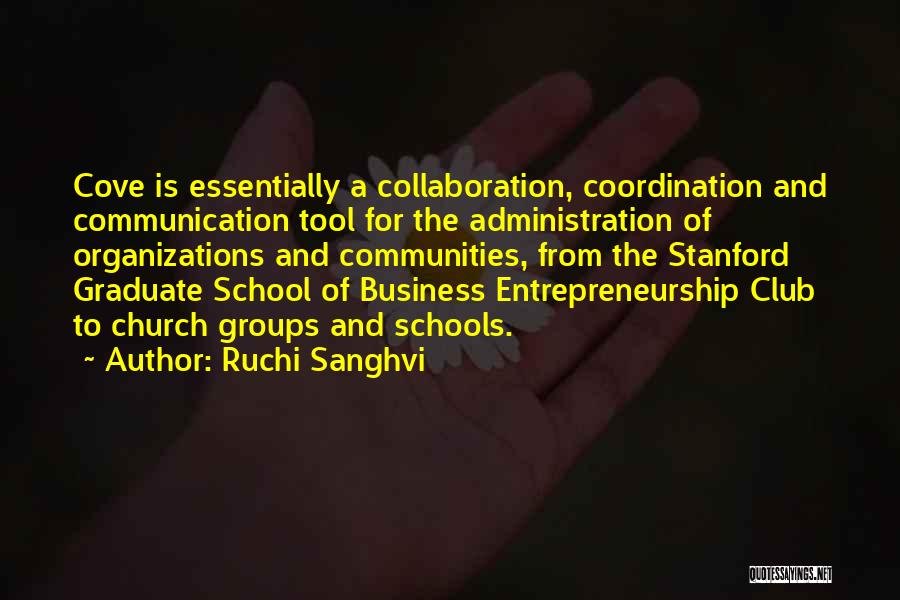 Ruchi Sanghvi Quotes: Cove Is Essentially A Collaboration, Coordination And Communication Tool For The Administration Of Organizations And Communities, From The Stanford Graduate