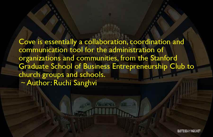 Ruchi Sanghvi Quotes: Cove Is Essentially A Collaboration, Coordination And Communication Tool For The Administration Of Organizations And Communities, From The Stanford Graduate