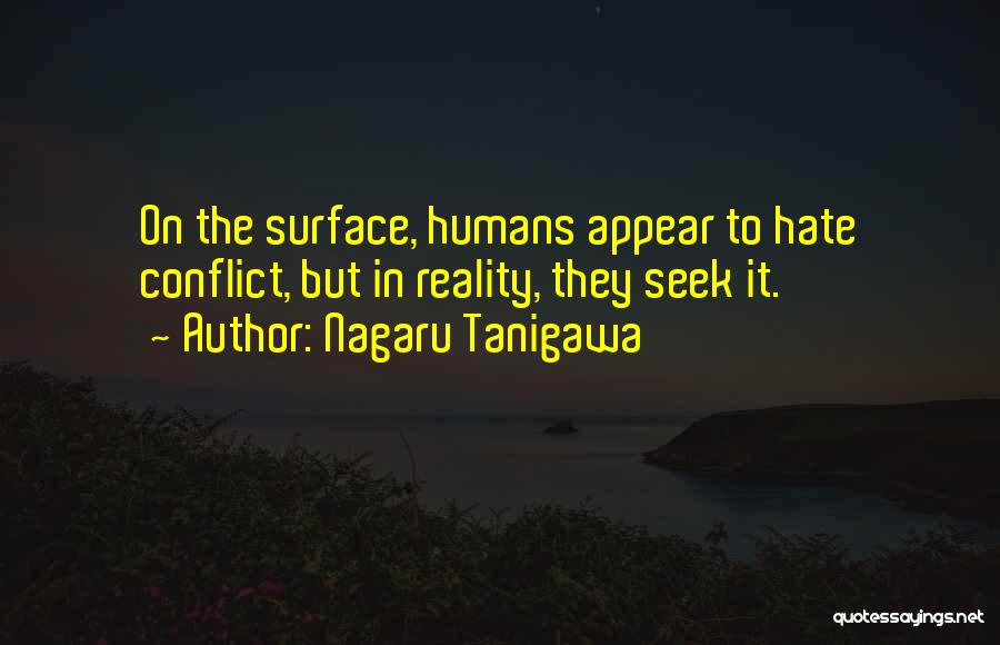 Nagaru Tanigawa Quotes: On The Surface, Humans Appear To Hate Conflict, But In Reality, They Seek It.