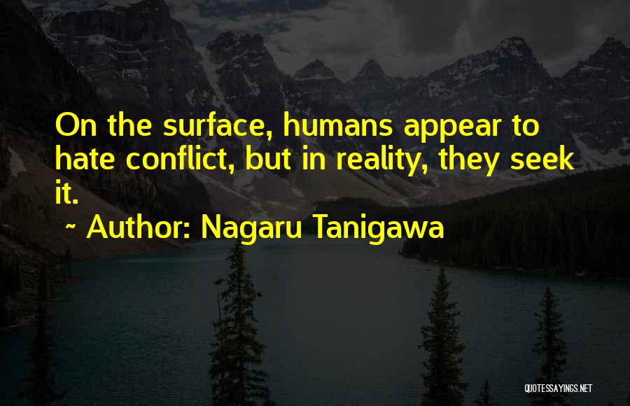 Nagaru Tanigawa Quotes: On The Surface, Humans Appear To Hate Conflict, But In Reality, They Seek It.