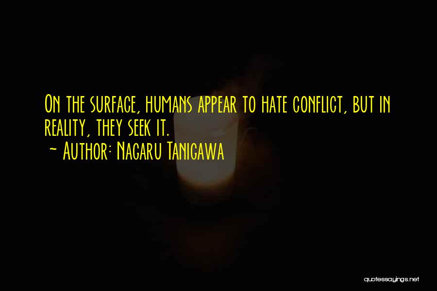 Nagaru Tanigawa Quotes: On The Surface, Humans Appear To Hate Conflict, But In Reality, They Seek It.