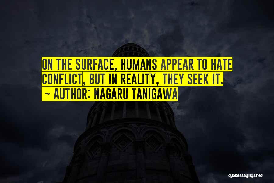 Nagaru Tanigawa Quotes: On The Surface, Humans Appear To Hate Conflict, But In Reality, They Seek It.