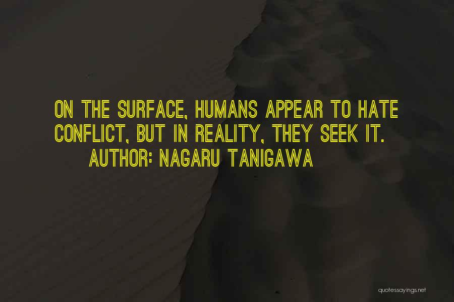 Nagaru Tanigawa Quotes: On The Surface, Humans Appear To Hate Conflict, But In Reality, They Seek It.