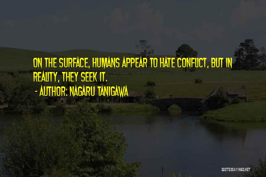 Nagaru Tanigawa Quotes: On The Surface, Humans Appear To Hate Conflict, But In Reality, They Seek It.