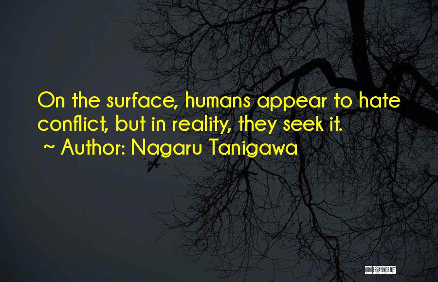 Nagaru Tanigawa Quotes: On The Surface, Humans Appear To Hate Conflict, But In Reality, They Seek It.