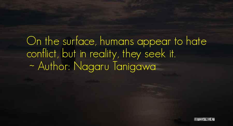 Nagaru Tanigawa Quotes: On The Surface, Humans Appear To Hate Conflict, But In Reality, They Seek It.