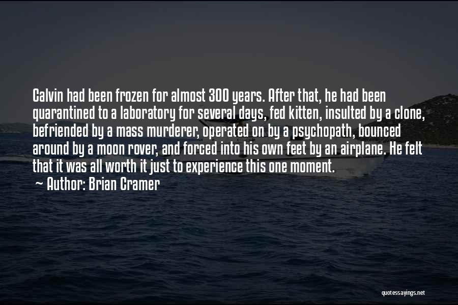 Brian Cramer Quotes: Calvin Had Been Frozen For Almost 300 Years. After That, He Had Been Quarantined To A Laboratory For Several Days,