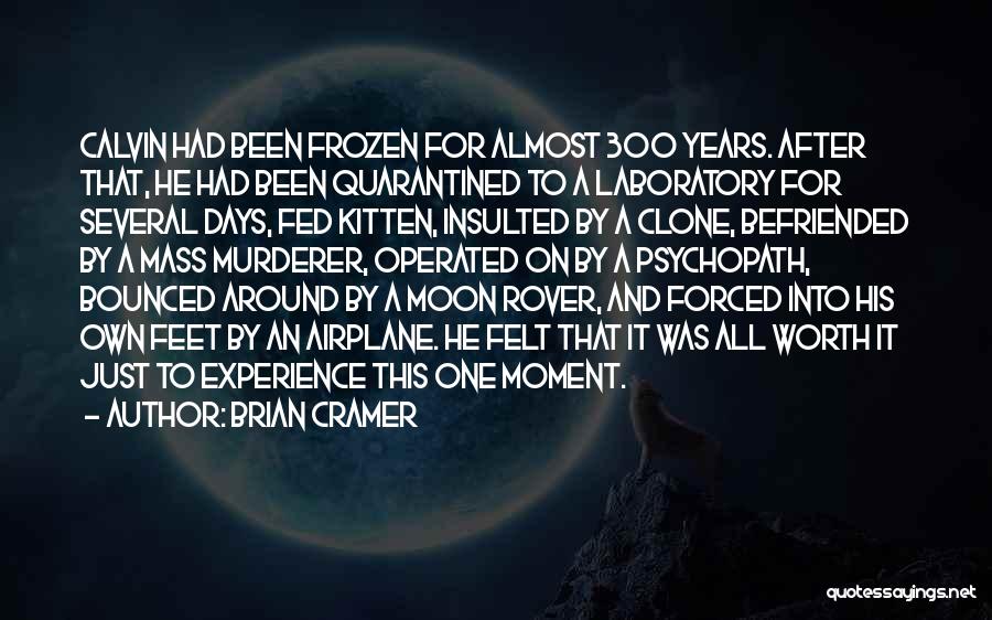 Brian Cramer Quotes: Calvin Had Been Frozen For Almost 300 Years. After That, He Had Been Quarantined To A Laboratory For Several Days,