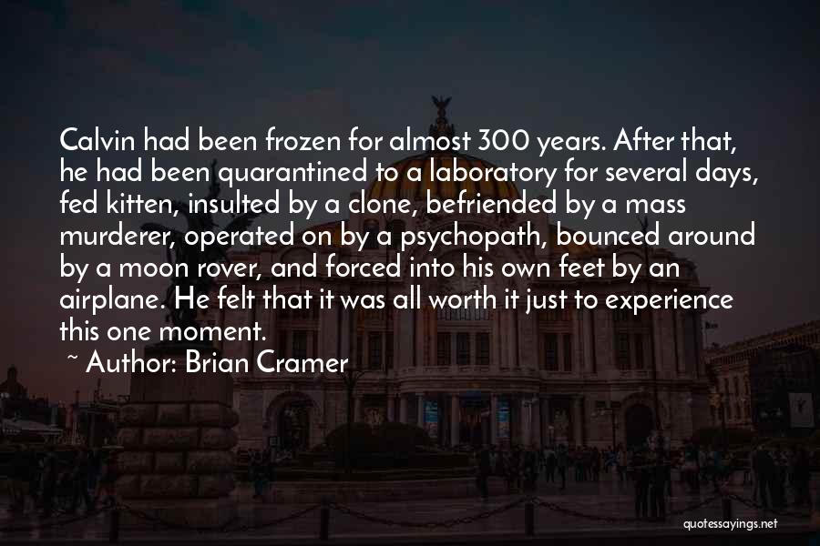 Brian Cramer Quotes: Calvin Had Been Frozen For Almost 300 Years. After That, He Had Been Quarantined To A Laboratory For Several Days,