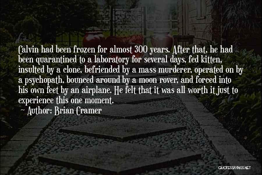 Brian Cramer Quotes: Calvin Had Been Frozen For Almost 300 Years. After That, He Had Been Quarantined To A Laboratory For Several Days,