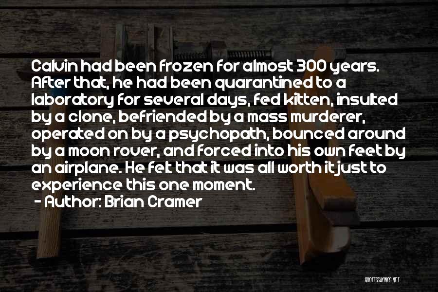 Brian Cramer Quotes: Calvin Had Been Frozen For Almost 300 Years. After That, He Had Been Quarantined To A Laboratory For Several Days,