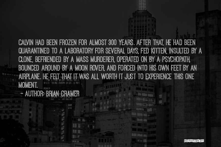 Brian Cramer Quotes: Calvin Had Been Frozen For Almost 300 Years. After That, He Had Been Quarantined To A Laboratory For Several Days,
